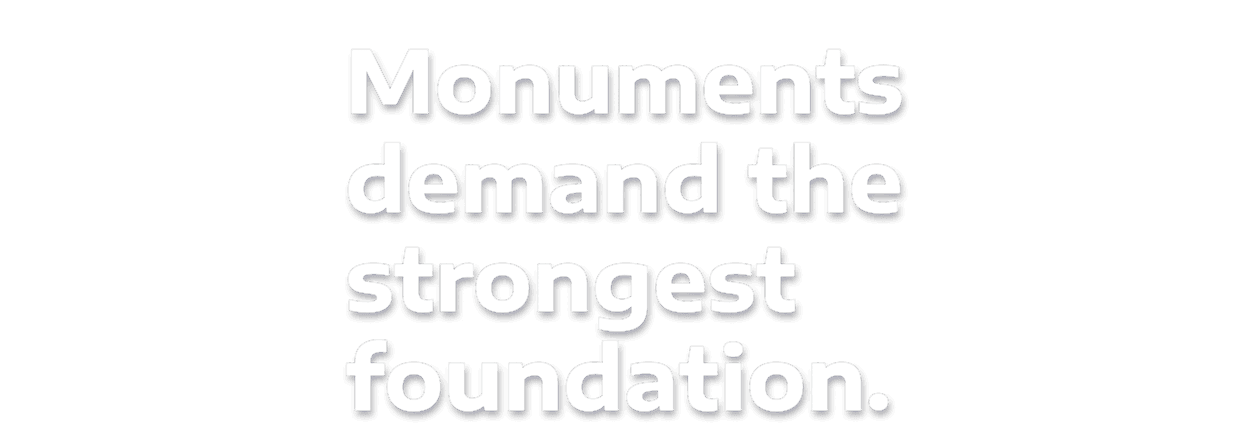 Tp Monument Heading Monuments Demand The Strongest Foundation.